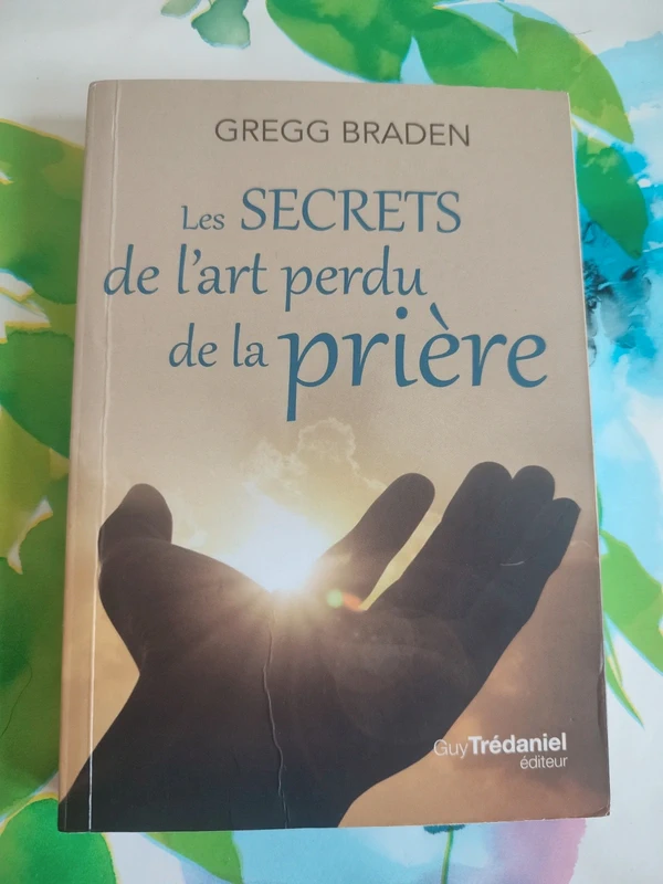 Les secrets de l'art perdu de la prière - Gregg Braden