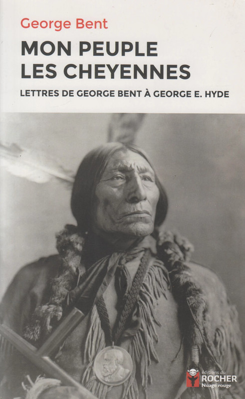 Mon Peuple Les Cheyennes Par George Bent Aux Éditions Du Rocher Nuage Rouge 2021