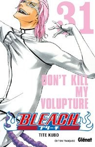 GLENAT Bleach  Don't Kill My Volupture (French) 31 by Tite Kubo 2017