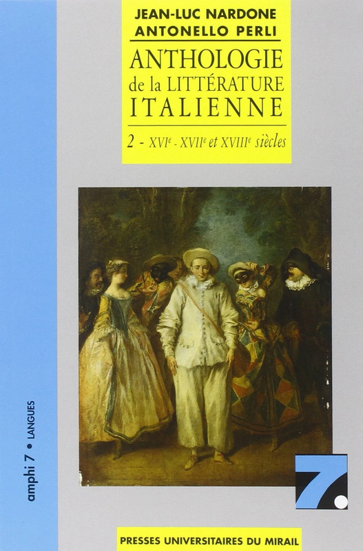 Anthologie de la littérature italienne, tome 2 : xvie, xviie et xviiie siècles