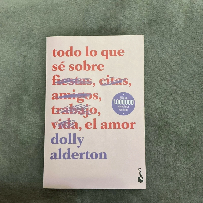 Todo lo que sé sobre fiestas, citas, amigos, trabajo, vida, el amor Dolly Alderton