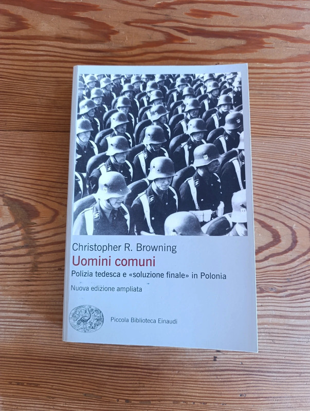 Uomini comuni. Polizia tedesca e «soluzione finale» in Polonia ; Christopher R. Browning
