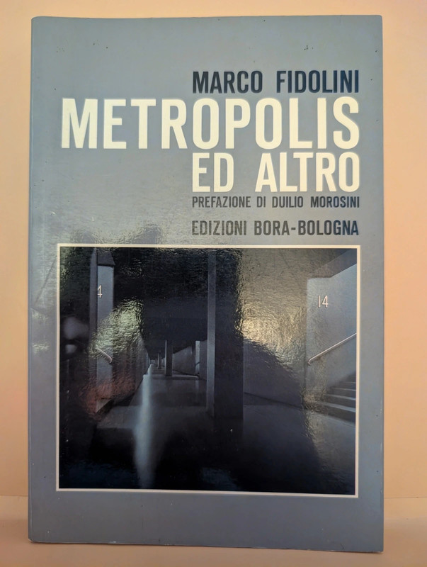 Metropolis Ed Altro, Marco Fidolini, Prefazione Duilio Morosini, Edizioni Bora 1984