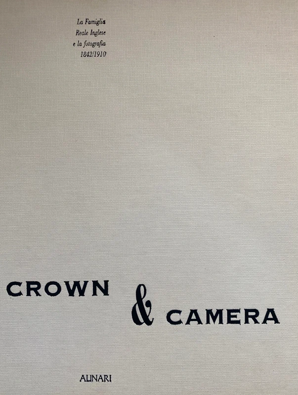 Crown & Camera. La Famiglia Reale inglese e la fotografia 1842/1910