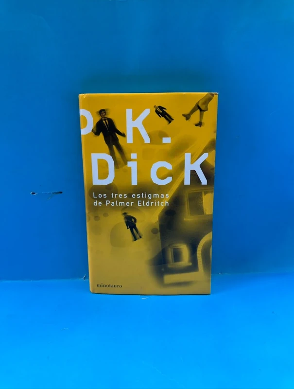 Los tres estigmas de Palmer Eldritch. Philip K. Dick