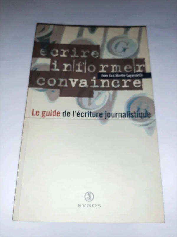 Guide de l ecriture journalistique ecrire informer convaincre Jean-Luc Martin Lagardette