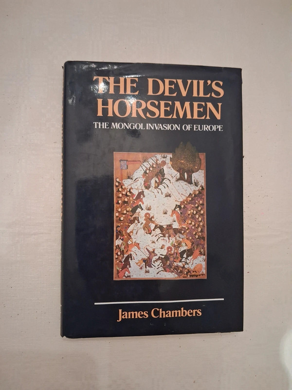The Devil's Horsemen: The Mongol Invasion of Europe, James Chambers