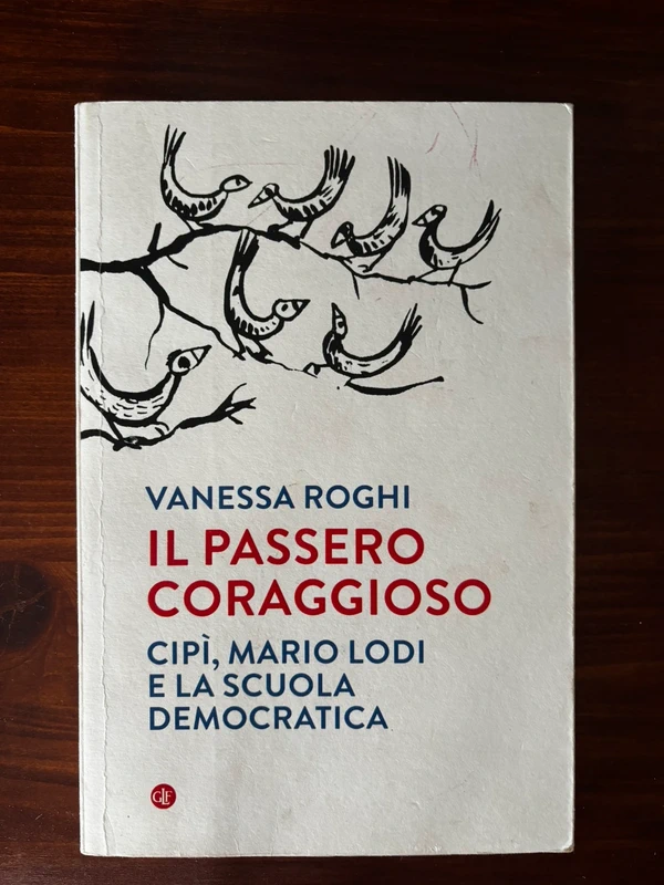 Vanessa Roghi. Il passero coraggioso. Cipì, Mario Lodi e la scuola democratica