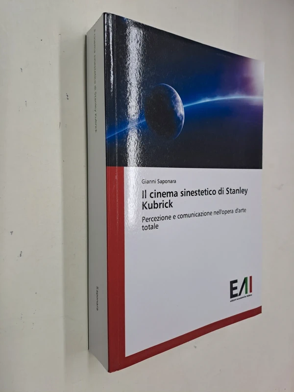 il cinema sinestetico di stanley kubrick - gianni saponara - eai - 2015