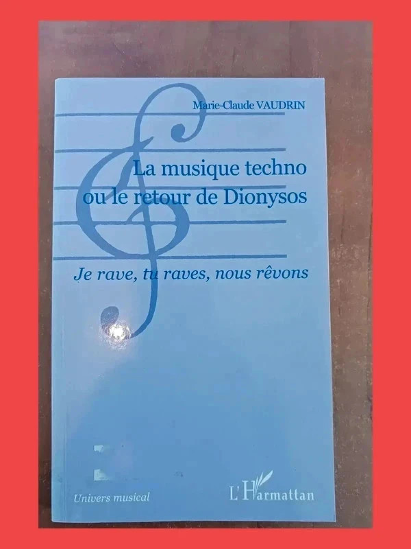 La musique techno ou le retour de Dionysos - Je rave, tu raves, nous rêvons 9782296361379