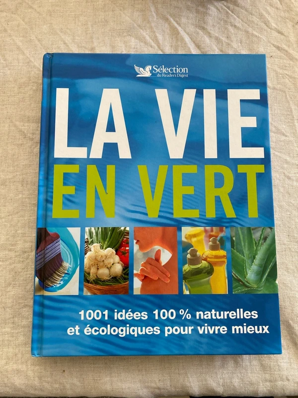 La vie en vert : 1001 Idées 100% naturelles et écologiques pour vivre mieux - Collectif
