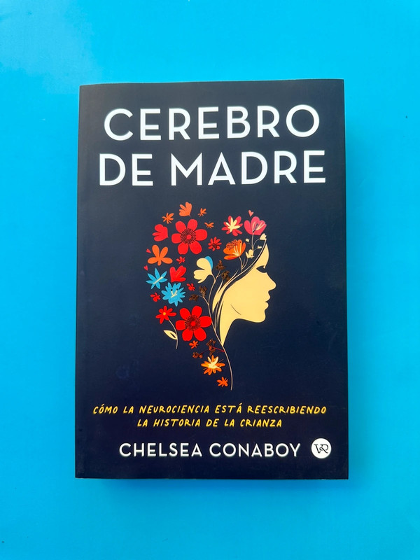 Cerebro de madre. Como la neurociencia está reescribiendo la historia de la crianza