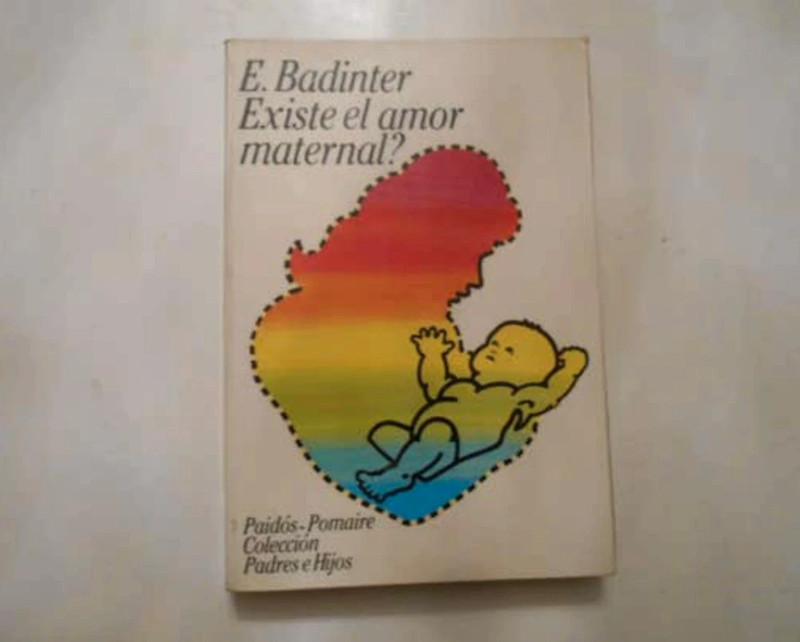 Existe el amor maternal? (Badinter)