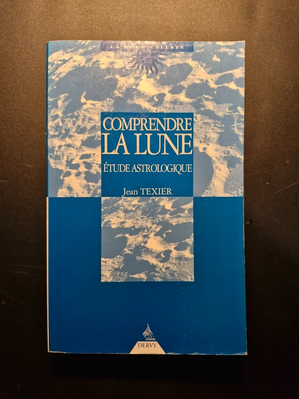 Comprendre La Lune. Etude astrologique - Jean Texier