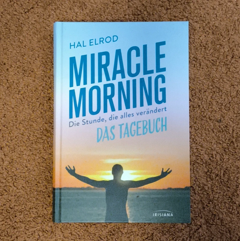 Miracle Morning: Die Stunde, die alles verändert - Das Tagebuch - Hal Elrod