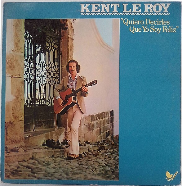 Kent LeRoy - Quiero Decirles Que Yo Soy Feliz (LP, Album) (Very Good Plus (VG+))
