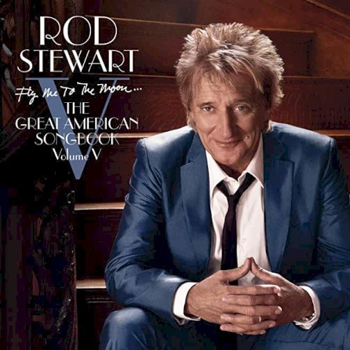Rod Stewart Fly Me to the Moon  The Great American Songbook, Volume V (1305) 18 