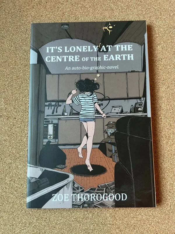 It’s Lonely At The Centre Of The Earth - Zoe Thorogood ( graphic novel )