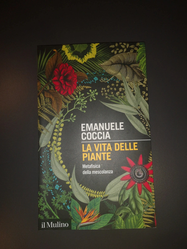 La vita delle piante. Metafisica della mescolanza - Emanuele Coccia (il Mulino)