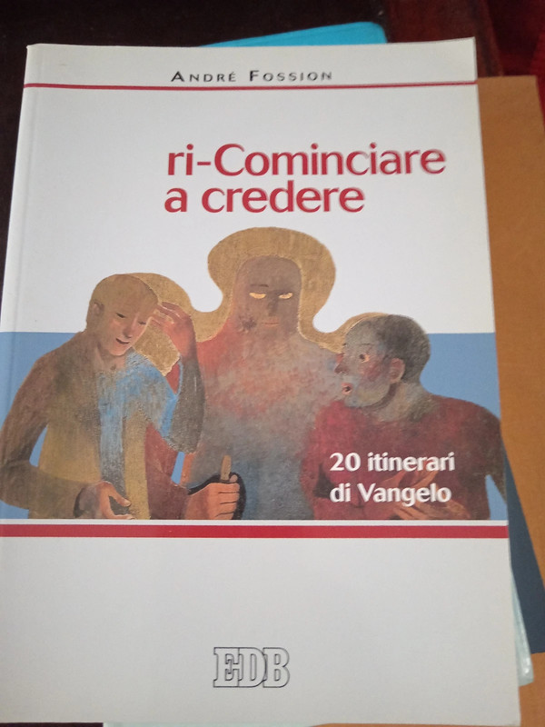 Ri-cominciare a credere. 20 itinerari di Vangelo - Fossion André