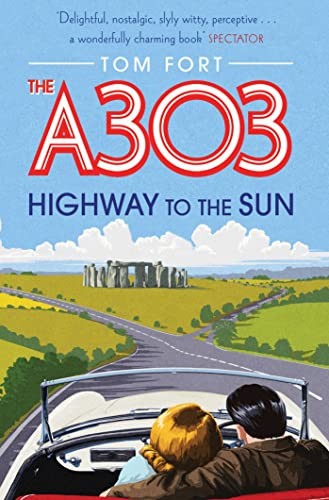 The A303: Highway to the Sun By Tom Fort. 9780857203267