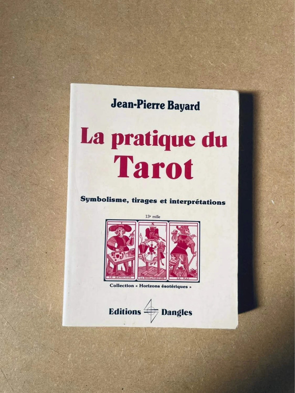 La pratique du Tarot - Jean-Pierre Bayard - Symbolisme, tirages, interprétations