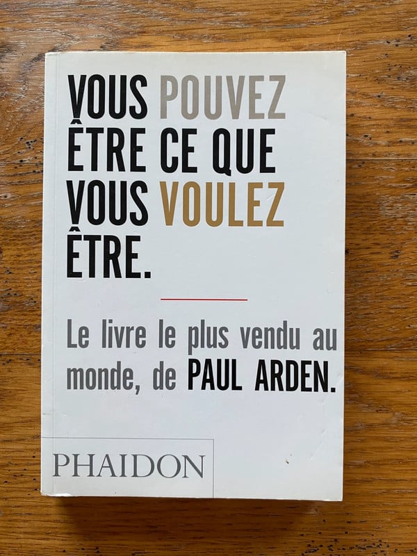 Livre de Paul Arden appelé Vous pouvez être ce que vous voulez être