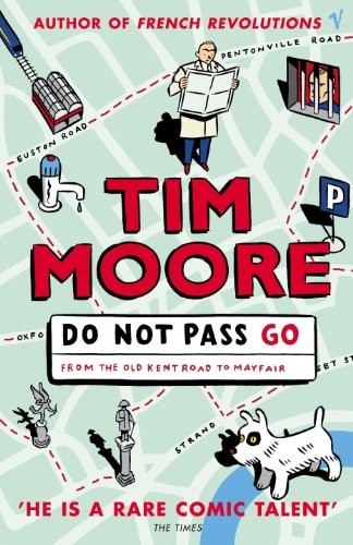 Do Not Pass Go: From the Old Kent Road to Mayfair By Tim Moore. 9780099433866