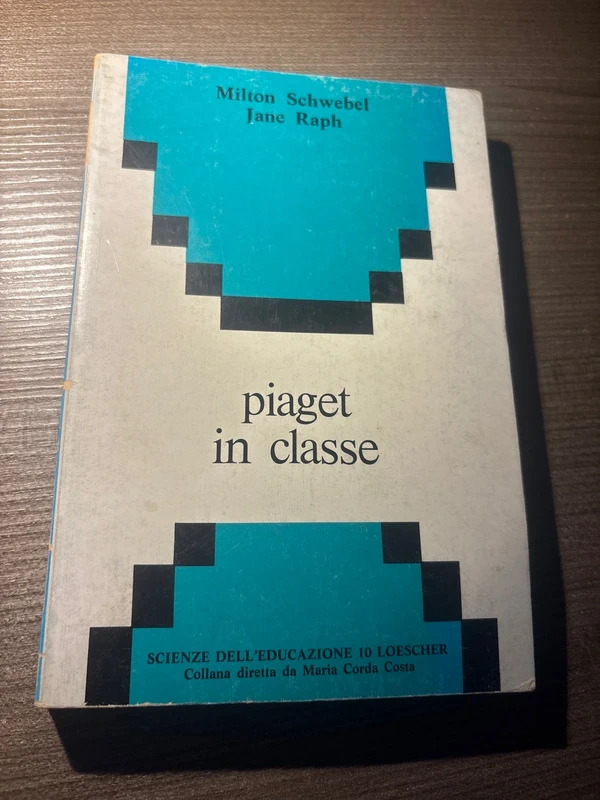 Piaget in classe - Milton Schwebel, Jane Raph (Loescher)