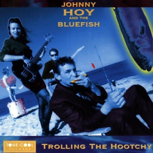 JOHNNY HOY & BLUEFISH - Trolling The Hootchy - CD - *BRAND NEW/STILL SEALED*