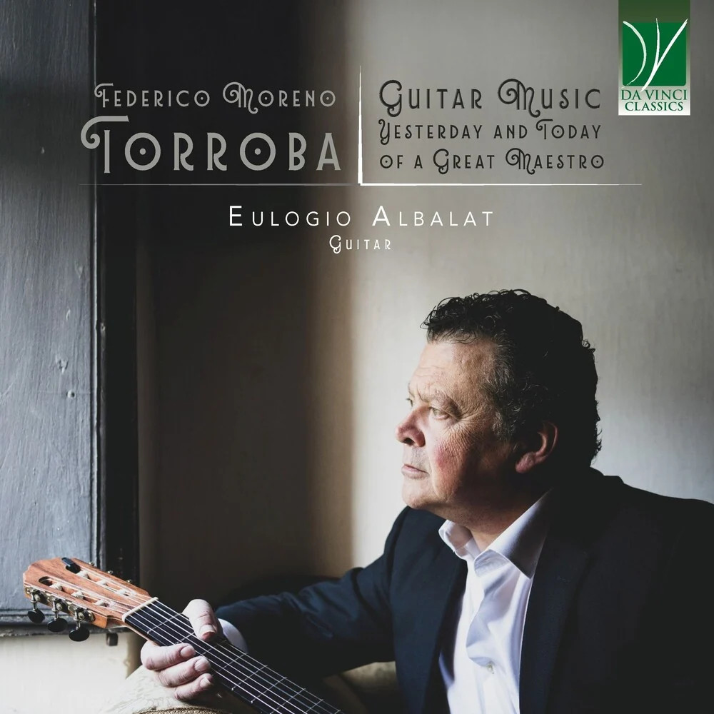 Eulogio Albalat - Federico Moreno Torroba: Guitar Music, Yesterday & Today of