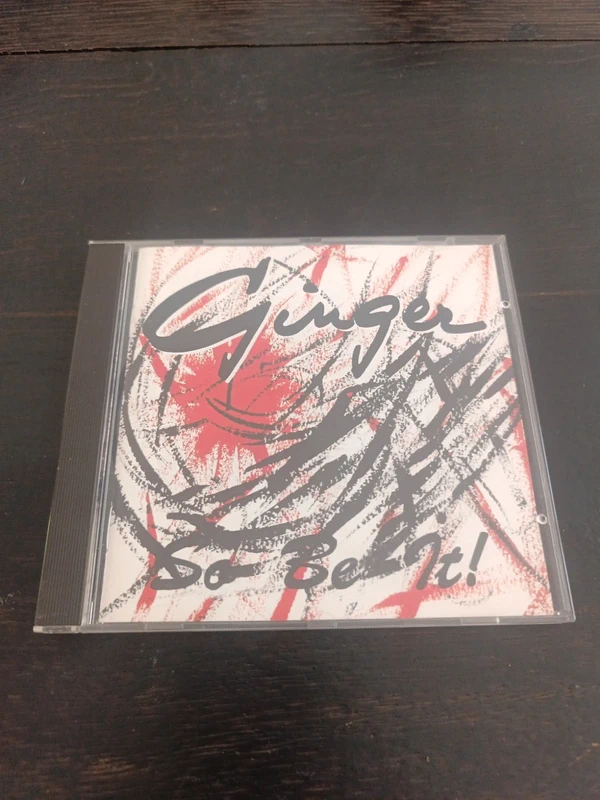 Ginger : So be it. CD