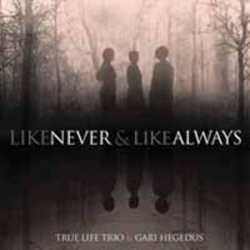 True Life Trio & Gari Hegedus - Like Never & Like Always - Country/Folk - Music
