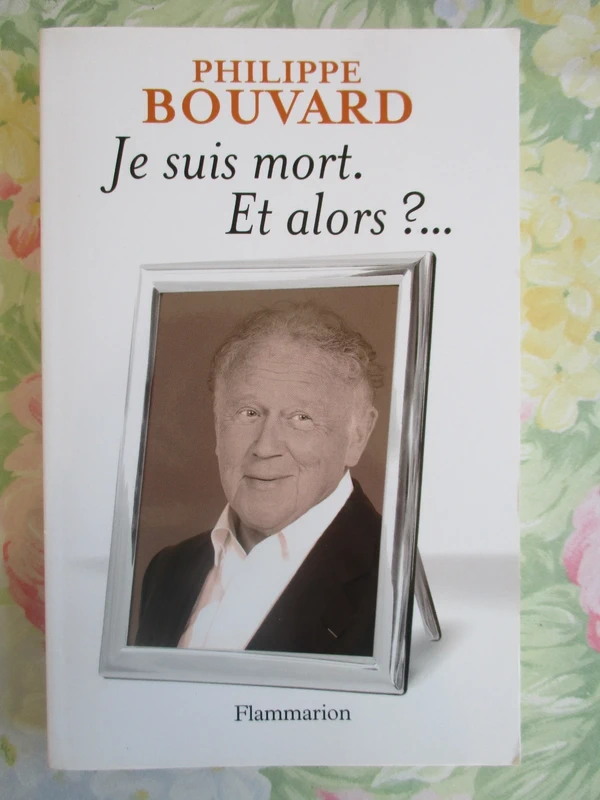 Livre : Je suis mort. Et alors ? de Philippe Bouvard
