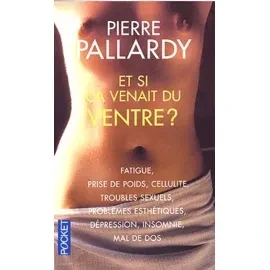 Et Si Ça Venait Du Ventre ?  Pallardy Pierre