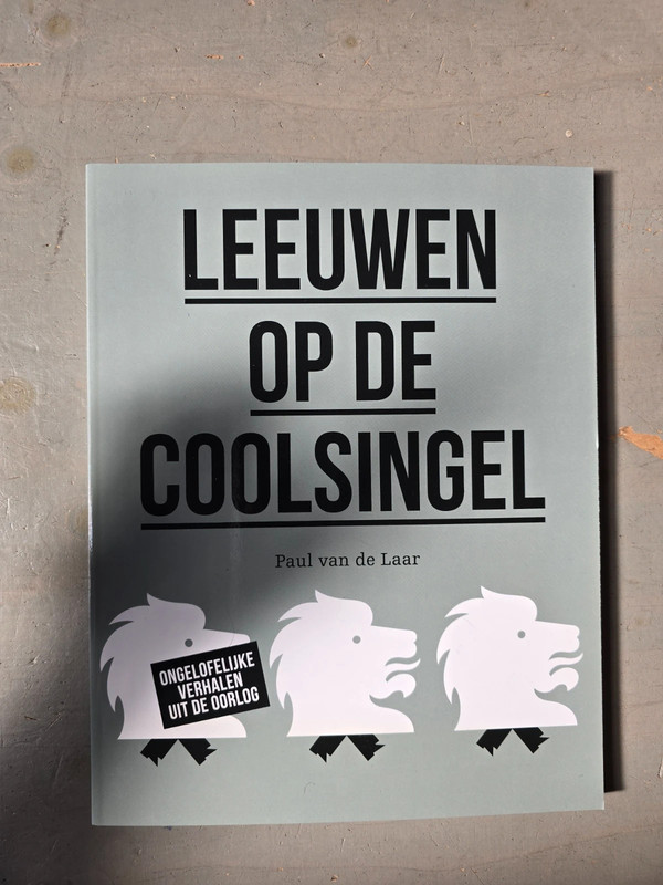 Leeuwen Op De Coolsingel. Ongelofelijke Verhalen Uit De Oorlog | Paul van de Laar