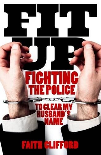 Fit Up: Fighting the Police to Clear My Husband's Name-Faith Cli