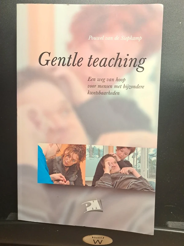 Gentle teaching, een weg van hoop voor mensen met bijzondere kwetsbaarheden - Pouwel van de Siepkamp