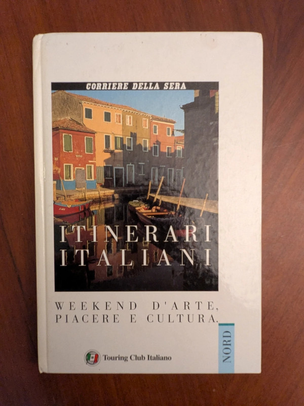 Itinerari Italiani, weekend d'arte, piacere e cultura (Nord) - Touring Club Italiano - LIBRO
