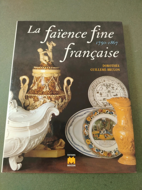 La faïence fine française de 1750 à 1867 Brulon Guillème