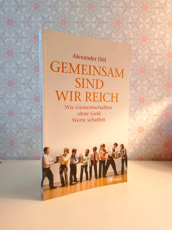 Gemeinsam sind wir reich: Wie Gemeinschaften ohne Geld Werte schaffen
