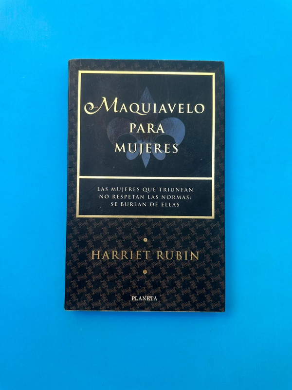 Maquiavelo para mujeres. Las mujeres que triunfan no respetan las normas: se burlan de ellas