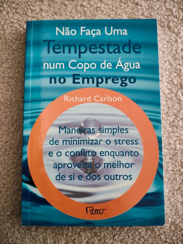 Não Faça Uma Tempestade num Copo de Água no Emprego – Richard Carlson – 1ª ed. 2003