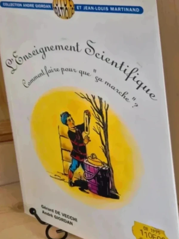L'enseignement scientifique : comment faire pour Que Ça marche ? de andré Giordan