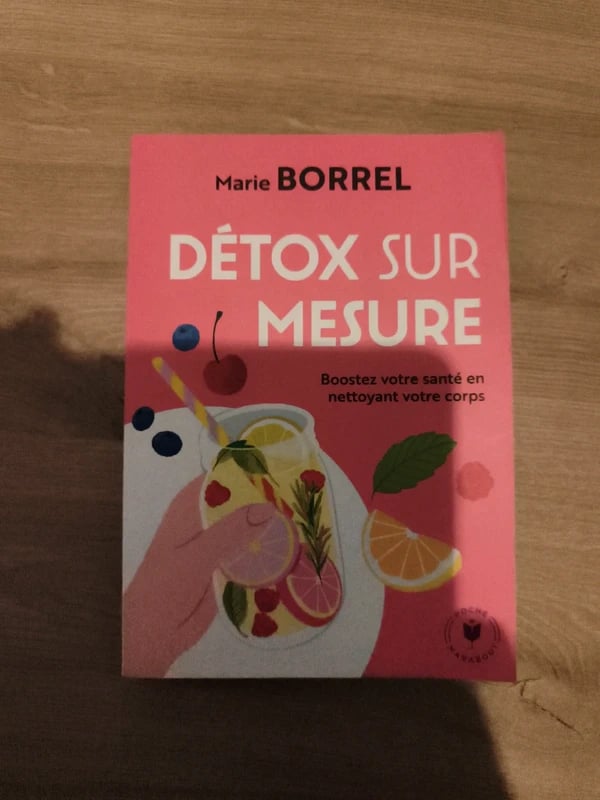 Détox sur mesure: 12 programmes pour faire peau neuve - Marie Borrel