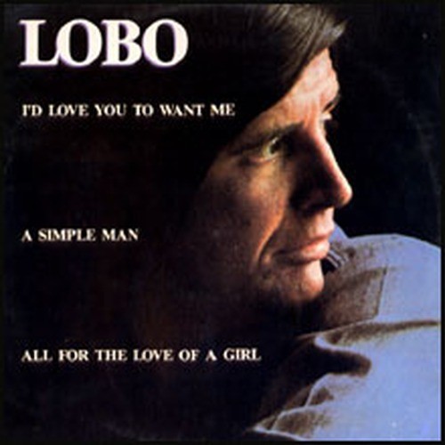 Lobo - I'd Love You To Want Me/A Simple Man.. [1991]