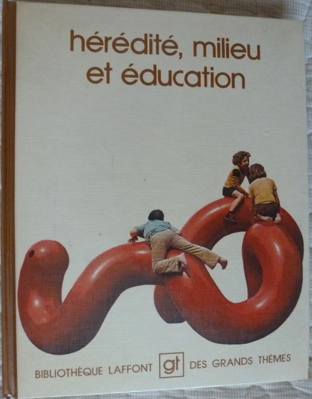 Hérédité, milieu et éducation - Bibliothèque Laffont des grands thèmes