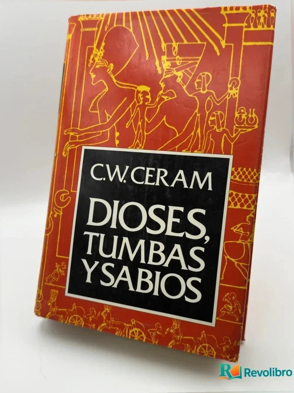 Dioses, tumbas Y Sabios - c.W. Ceram