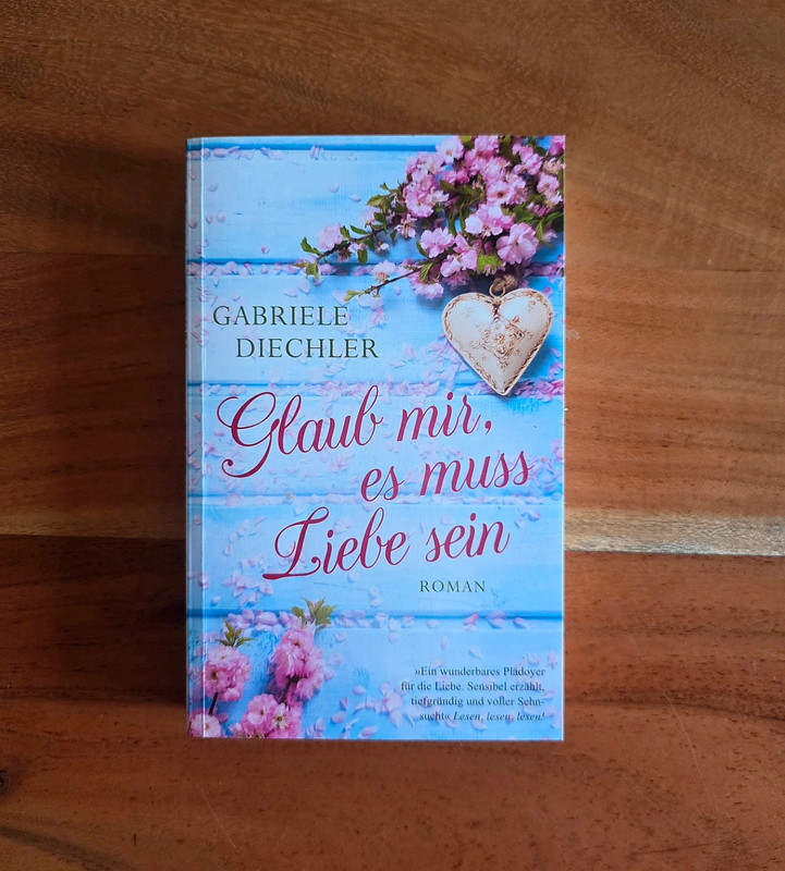 Glaub mir, es muss Liebe sein - Gabriele Diechler | Roman