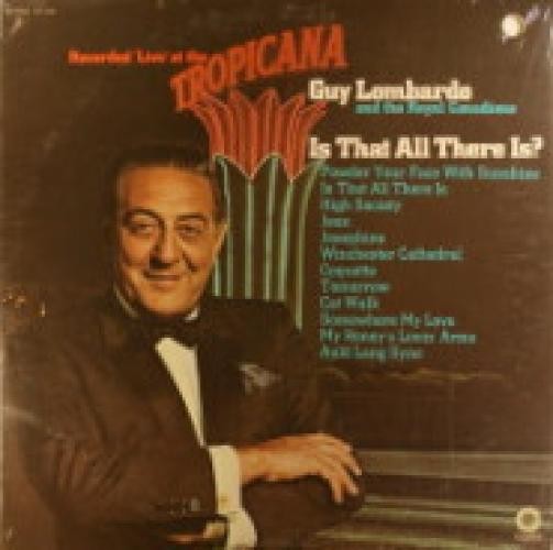 Guy Lombardo And His Royal Canadians, Is That All There Is / Recorded Live At Th